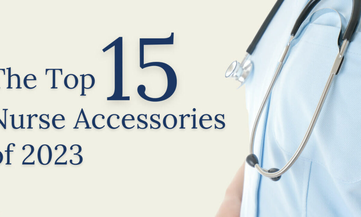 Top 15 Accessories for Nurses of 2023 - NurseRegistry